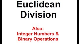 Euclidean Division Integer Numbers and Binary Operations [upl. by Aelahs]