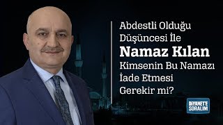 Abdestli Olduğu Düşüncesi İle Namaz Kılan Kimsenin Bu Namazı İade Etmesi Gerekir mi [upl. by Nyrtak895]