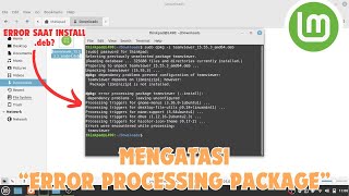 Mengatasi quotError Processing Packagequot Linux Mint Solusi Gagal Install Aplikasi deb [upl. by Henley]