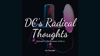 DCs Radical Thoughts Episode 4 quotThe Science of Me amp Wequot [upl. by Allicerp]