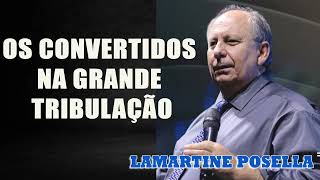 OS CONVERTIDOS NA GRANDE TRIBULAÇÃO  Lamartine Posella [upl. by Kokoruda]