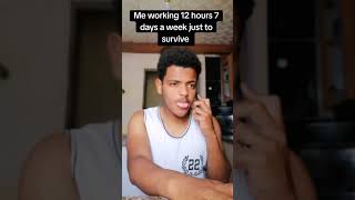 working 12 hours 7 days a week just to survive shorts jokes [upl. by Viccora]