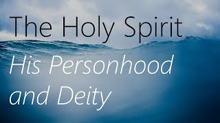 The Holy Spirit Lesson 1 His Personhood and Deity [upl. by Acinoed344]