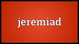 Jeremiad Meaning [upl. by Goldfinch]