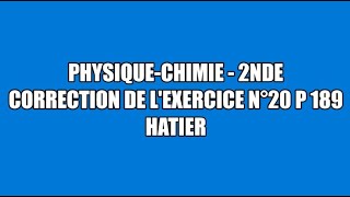 Correction exercice 20 p 189 Hatier physique chimie seconde [upl. by Buckden]