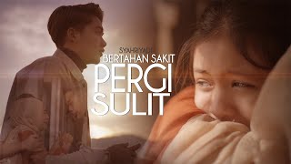 Syahriyadi  Bertahan Sakit Pergi Sulit Official Music Video [upl. by Ybsorc]