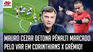 quotFOI UM PÊNALTI ABSURDO EU ACHO SENSACIONAL comoquot Mauro Cezar DETONA VAR de Corinthians x Grêmio [upl. by Sheaff]