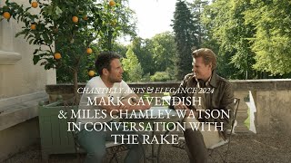 Mark Cavendish amp Miles ChamleyWatson in Conversation with The Rake  Chantilly Arts amp Elegance 2024 [upl. by Kinsley]