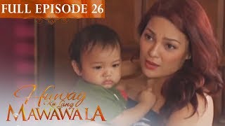 Full Episode 26  Huwag Ka Lang Mawawala [upl. by Sikata]