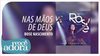 Rose Nascimento  Nas Mãos de Deus Tente Um Pouco Mais Áudio Oficial [upl. by Adnat]