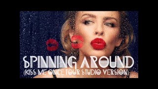 Kylie Minogue  Spinning Around Kiss Me Once tour studio version [upl. by Delanie]