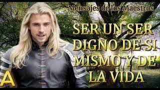 ♥ SER UN SER DIGNO DE SI MISMO Y DE LA VIDA ♥ MENSAJES DE LOS MAESTROS ♥ [upl. by Andryc]