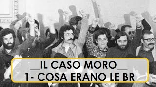 Le Brigate Rosse e il caso Moro 1 Cosa erano le BR [upl. by Herc]