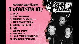 KUMPULAN LAGU LAST CHILD FULL ALBUM KOMPILASI TERBAIK 2023  TOP 10 SKENA POP INDO [upl. by Aset]