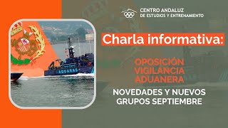 Charla Informativa Oposición Vigilancia Aduanera Novedades y Nuevos Grupos Septiembre [upl. by Aicertap]