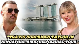 Surprise Visit Travis Kelce Joins Taylor Swift in Singapore During World Tour [upl. by Mij]