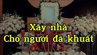 XÂY NHÀ CHO NGƯỜI ĐÃ KHUẤT [upl. by Ettessil]