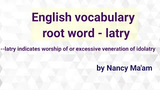 English vocabulary root word latry some important root words for competitive exams [upl. by Seldun375]