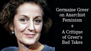 Germaine Greer on Anarchist Feminism  A Critique of Greers Bad Takes [upl. by Ameehsat]