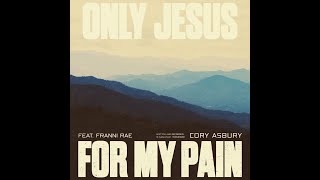 Only Jesus for my Pain Cory Asbury feat Franni Rae Lyric Video [upl. by Cousins]