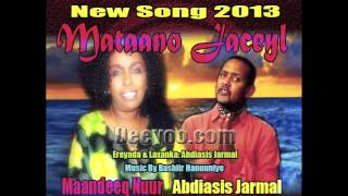 Maandeeq Nuur iyo Abdiasis Jarmal Hees Cusub MATAANO JACEYL Best Love Song 2013 [upl. by Kowatch171]