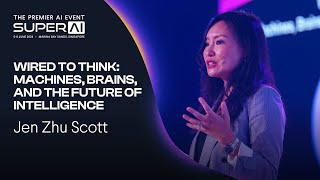 Wired to Think Machines Brains and the Future of Intelligence  Jen Zhu Scott  SuperAI 2024 [upl. by Maryann]