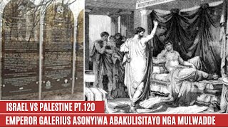 ISRAEL  PALESTINE WAR PT 120 EMPEROR GALERIUS ASONYIWA ABAKULISITAYO NGA MULWADDE NYO [upl. by Zetnod]