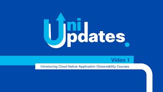 Uni Updates Ep 1 Introducing Cloud Native Application Observability Courses [upl. by Nnairda713]