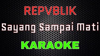 Repvblik  Sayang Sampai Mati Karaoke  LMusical [upl. by Camden]