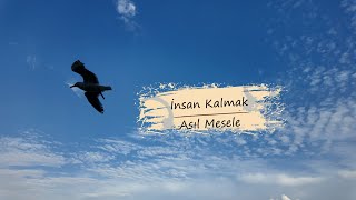 İnsan Kalmak Asıl Mesele  Uğur Karaçelik [upl. by Names]