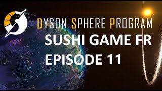 Dyson Sphere Program FR Sushi Game Ep11  Spray Bleu [upl. by Costa]