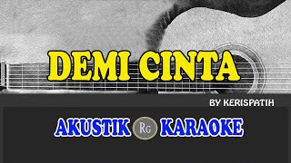 DEMI CINTA  KERISPATIH  AKUSTIK KARAOKE [upl. by Farrow]