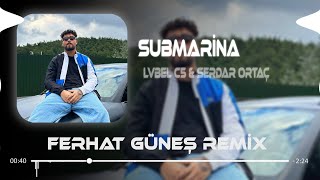 Lvbel C5 amp Serdar Ortaç  Submarine  Ferhat Güneş Remix  Şeytan Diyor Ki Yanaş Şuna [upl. by Narf]