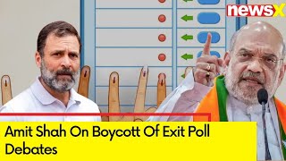 Congs accepted defeat  Amit Shah On Boycott Of Exit Poll Debates  NewsX [upl. by Ynnek938]