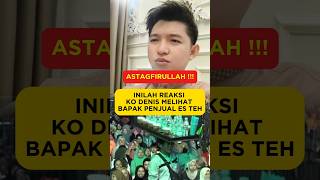 INILAH REAKSI KO DENIS MELIHAT BAPAK PENJUAL ES TEH [upl. by Assirolc]