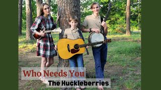 Who Needs You  The Huckleberries [upl. by Ennyletak719]