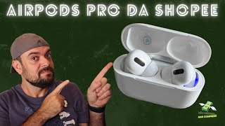 AIRPODS PRO DA SHOPEE  O BARATO SAIU CARO [upl. by Anitsim]