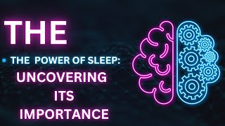 The Power of Sleep Uncovering Its Importance 2024 [upl. by Ahsennek]