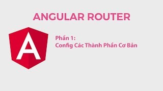 Angular Router Phần 1 Config Các Thành Phần Cơ Bản [upl. by Nohpets]