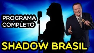 SHADOW BRASIL  Completo 30032019  PROGRAMA RAUL GIL [upl. by Dawes388]