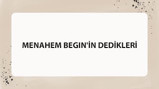 MENAHEM BEGINİN DEDİKLERİ [upl. by Folger]