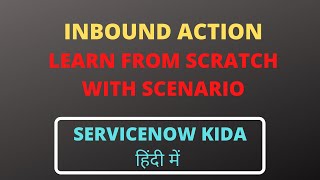 ServiceNow Inbound action  Learn Inbound action from scratch with example in hindi [upl. by Aprile]