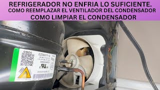 REFRIGERADOR NO ENFRIA LO SUFIFCIENTE COMO REEEMPLAZAR EL VENTILADOR DEL CONDENSADOR LIMPIEZA [upl. by Hpeosj273]