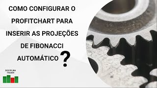 COMO CONFIGURAR O PROFITCHART PARA INSERIR AS PROJEÃ‡Ã•ES DE FIBONACCI AUTOMÃTICO [upl. by Ilrahc]