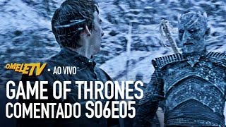 Game of Thrones Comentado  S06E05  OmeleTV AO VIVO [upl. by Werby]