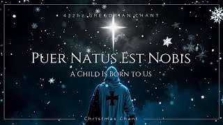 Gregorian Chant Puer Natus Est Nobis ⛨ A Child Is Born to Us ✦ Christmas Chant 432Hz [upl. by Hoeg]