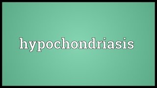 Hypochondriasis Meaning [upl. by Webb]