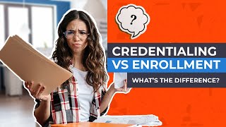 Credentialing vs Enrollment  Whats the Difference [upl. by Shantha]