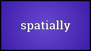 Spatially Meaning [upl. by Rep403]