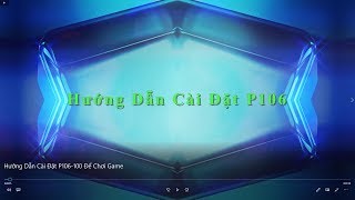 Hướng Dẫn Cài Đặt P106100 Để Chơi Game [upl. by Oker]